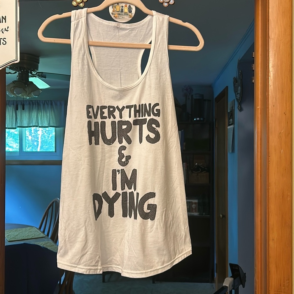 Humorous Workout tank top! Everything hurts & I’m dying!